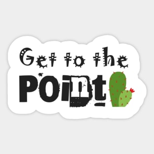 Get to the point Sticker